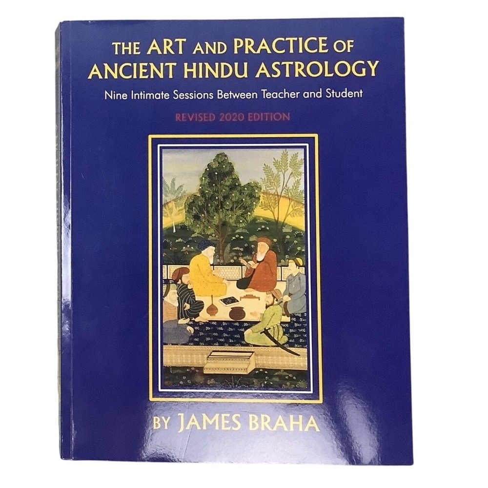The Art and Practice of Ancient Hindu Astrology James Braha Revised 2020 Edition